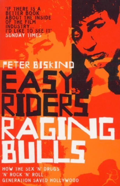 Easy Riders, Raging Bulls: How the Sex-drugs-and Rock 'n' Roll Generation Changed Hollywood