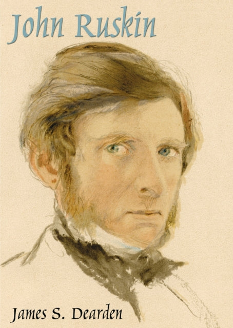 John Ruskin: An Illustrated Life of John Ruskin, 1819-1900