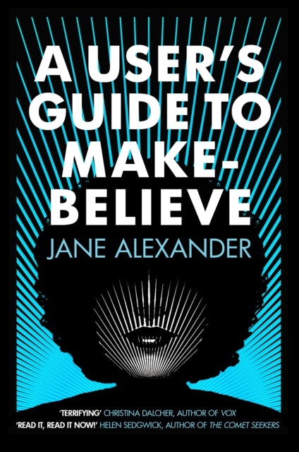 A User's Guide to Make-Believe - An all-too-plausible thriller that will have you gripped
