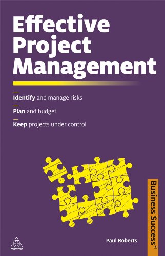 Effective Project Management: Identify and Manage Risks; Plan and Budget; Keep Projects Under Control