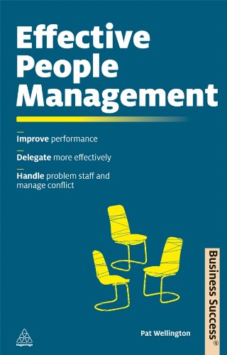 Effective People Management: Improve Performance, Delegate More Effectively; Handle Poor Performance and Manage Conflict