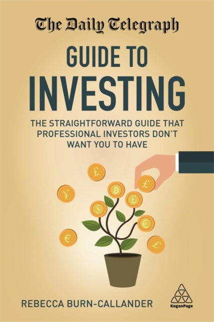 The Daily Telegraph Guide to Investing: The Straightforward Guide That Professional Investors Don't Want You to Have