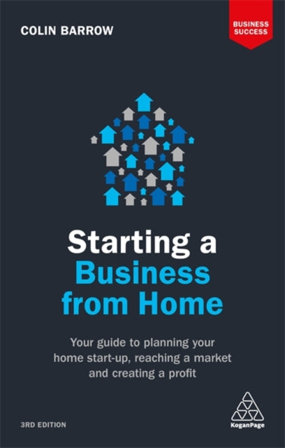 Starting a Business From Home: Your Guide to Planning Your Home Start-up, Reaching a Market and Creating a Profit