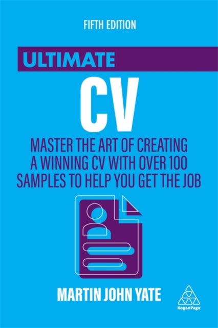 Ultimate CV - Master the Art of Creating a Winning CV with Over 100 Samples to Help You Get the Job