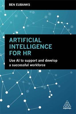 Artificial Intelligence for HR - Use AI to Support and Develop a Successful Workforce