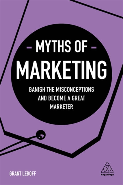 Myths of Marketing - Banish the Misconceptions and Become a Great Marketer