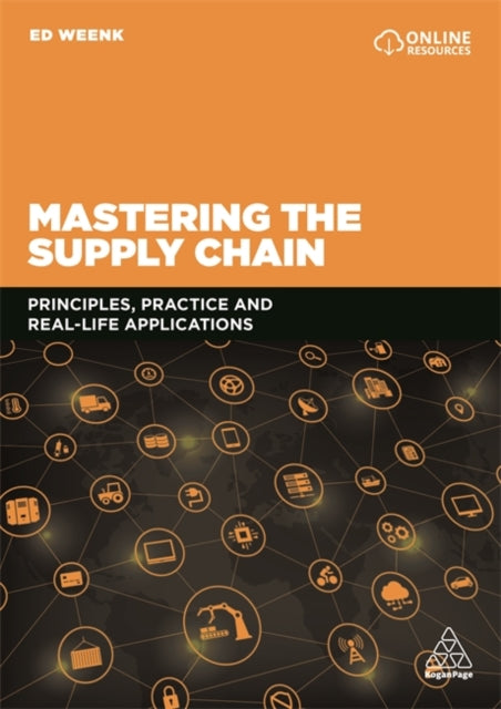Mastering the Supply Chain - Principles, Practice and Real-Life Applications