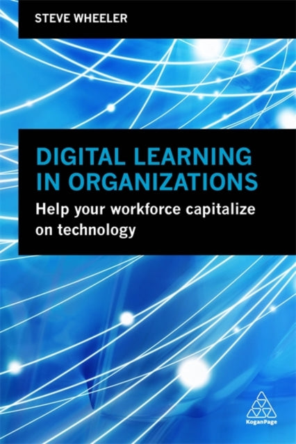 Digital Learning in Organizations - Help your Workforce Capitalize on Technology