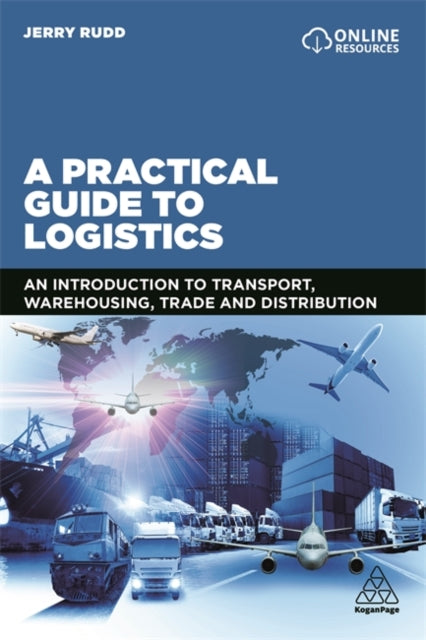 A Practical Guide to Logistics - An Introduction to Transport, Warehousing, Trade and Distribution