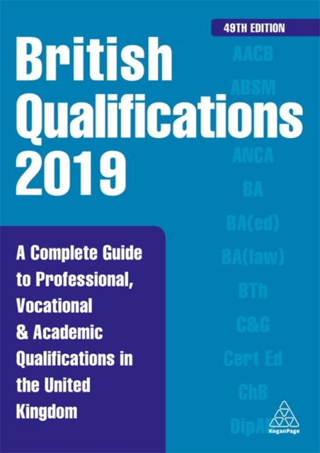 British Qualifications 2019 - A Complete Guide to Professional, Vocational and Academic Qualifications in the United Kingdom