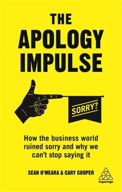 The Apology Impulse - How the Business World Ruined Sorry and Why We Can't Stop Saying It