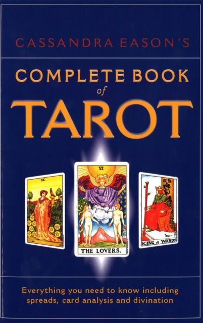 Cassandra Eason's Complete Book Of Tarot: Everything you need to know including spreads, card analysis and divination