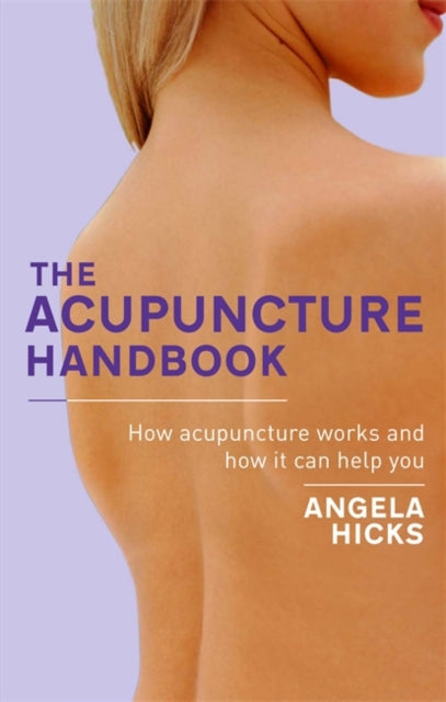 The Acupuncture Handbook: How acupuncture works and how it can help you