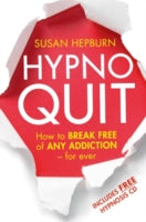 Hypnoquit: How to Break Free of Any Addiction - for Ever