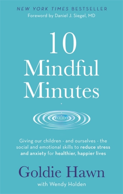 10 Mindful Minutes - Giving our children - and ourselves - the skills to reduce stress and anxiety for healthier, happier lives