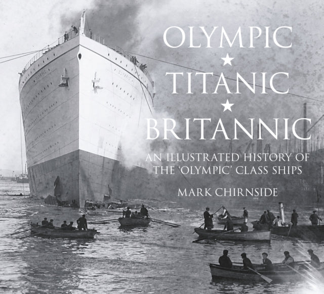 Olympic, Titanic, Britannic: An Illustrated History of the Olympic Class Ships