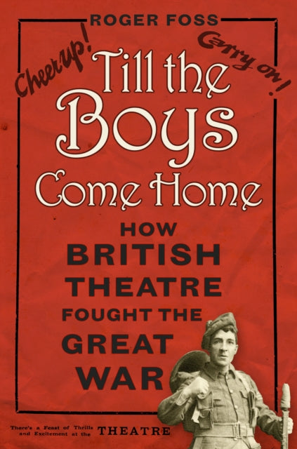 Till the Boys Come Home - How British Theatre Fought the Great War