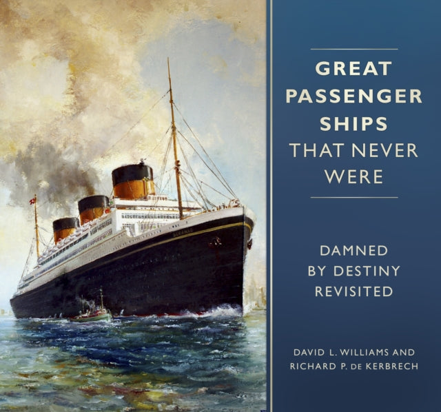 Great Passenger Ships that Never Were - Damned By Destiny Revisited