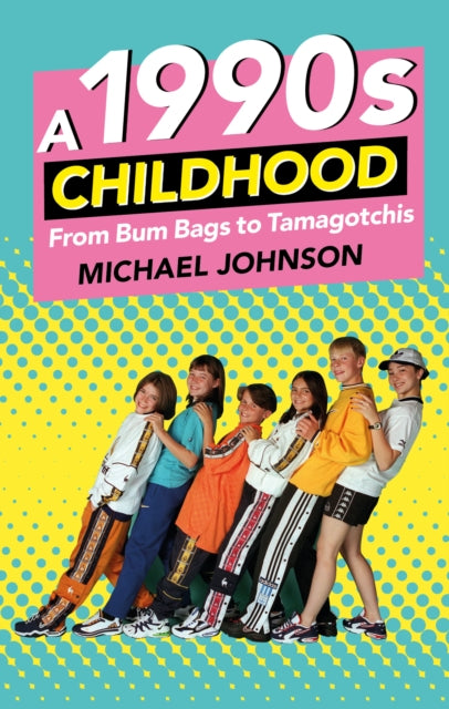 A 1990s Childhood-From Bum Bags to Tamagotchis