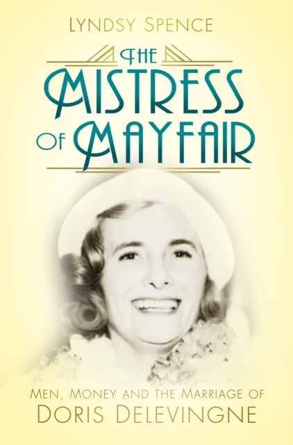 The Mistress of Mayfair - Men, Money and the Marriage of Doris Delevingne