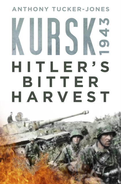 Kursk 1943 - Hitler's Bitter Harvest