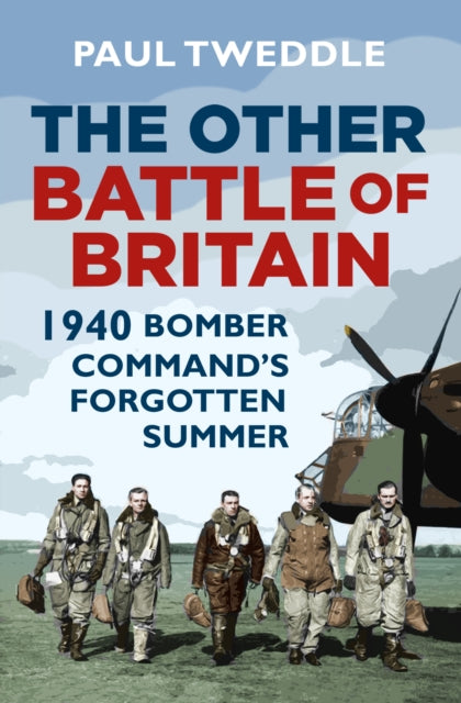 The Other Battle of Britain - 1940: Bomber Command's Forgotten Summer