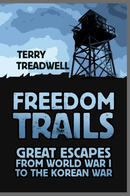 Freedom Trails - Great Escapes from World War I to the Korean War