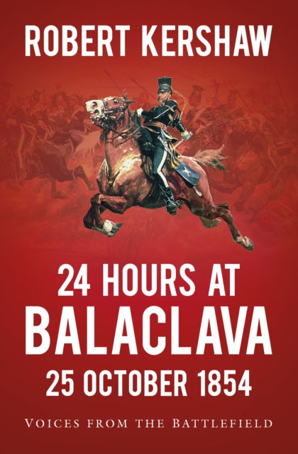 24 Hours at Balaclava - Voices from the Battlefield