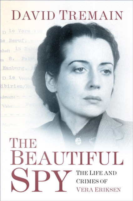The Beautiful Spy - The Life and Crimes of Vera Eriksen