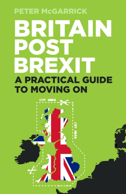 Britain Post Brexit - A Practical Guide to Moving On