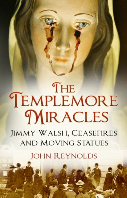 The Templemore Miracles - Jimmy Walsh, Ceasefires and Moving Statues