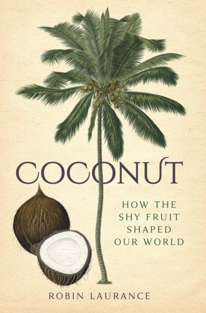 Coconut - How the Shy Fruit Shaped our World