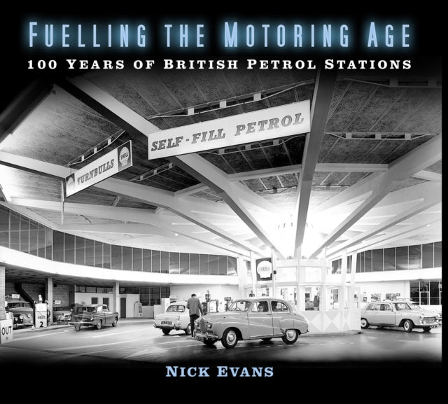 Fuelling the Motoring Age - 100 Years of British Petrol Stations