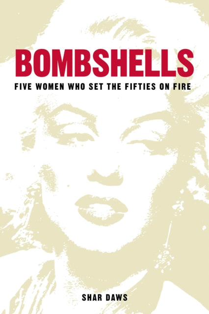 Bombshells - Five Women Who Set the Fifties on Fire