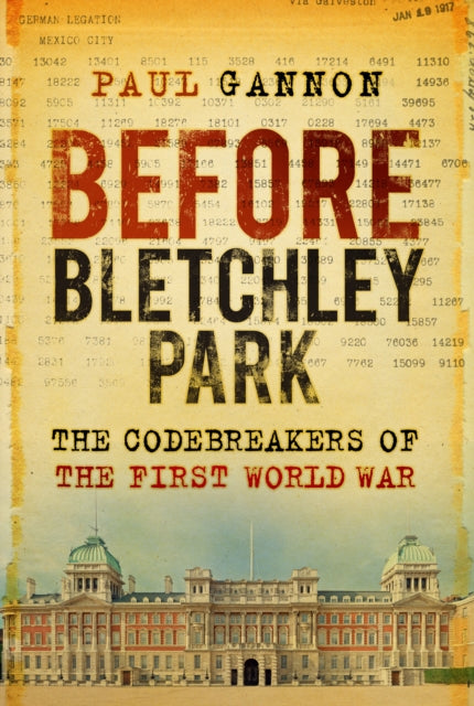 Before Bletchley Park - The Codebreakers of the First World War