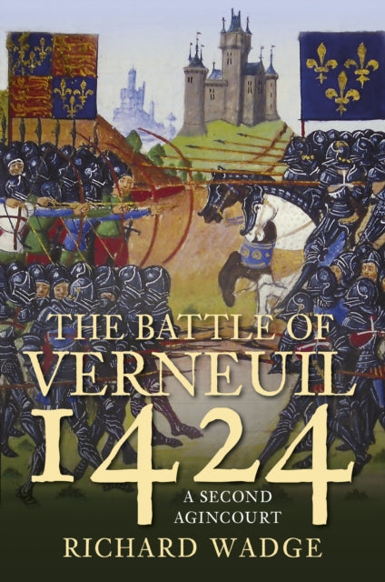 The Battle of Verneuil 1424 - A Second Agincourt'