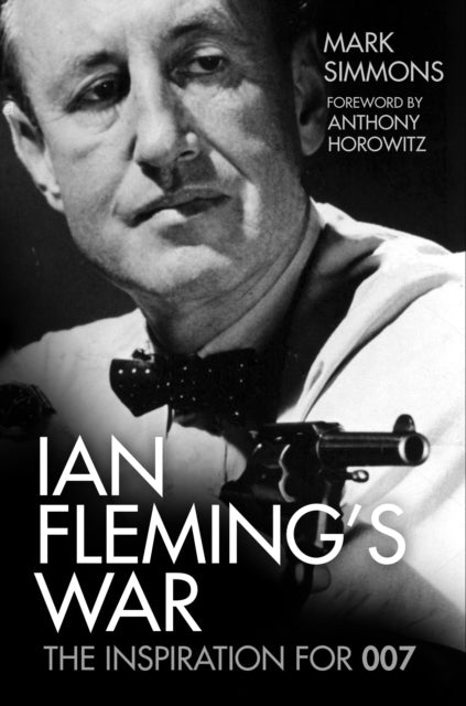 Ian Fleming's War - The Inspiration for 007