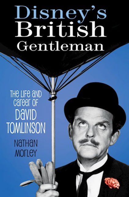 Disney's British Gentleman - The Life and Career of David Tomlinson