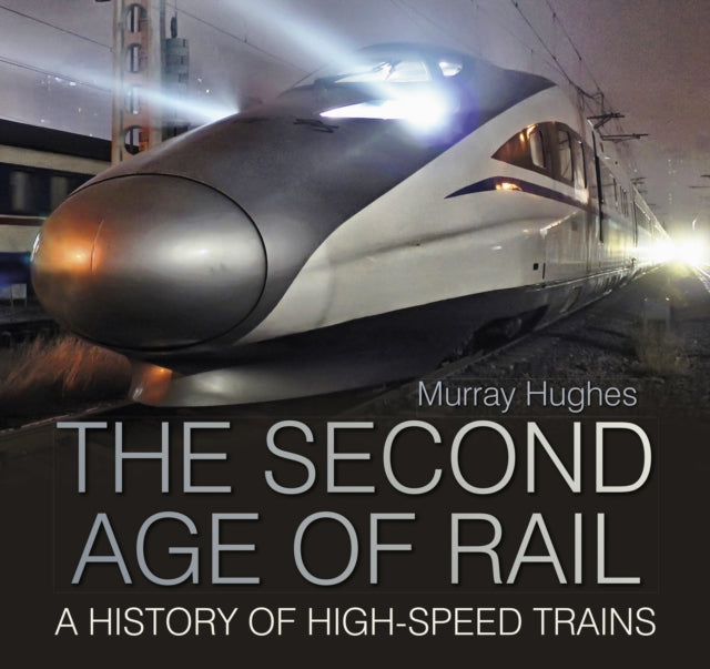 The Second Age of Rail - A History of High-Speed Trains