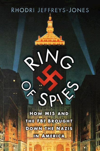 Ring of Spies - How MI5 and the FBI Brought Down the Nazis in America