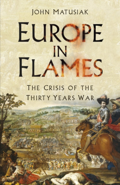 Europe in Flames - The Crisis of the Thirty Years War