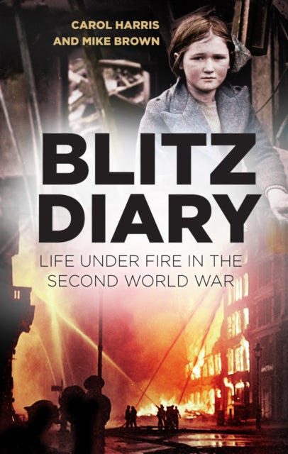 Blitz Diary - Life Under Fire in the Second World War