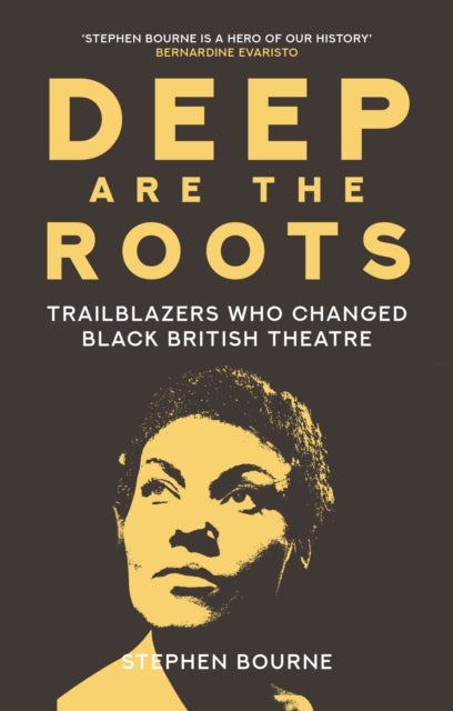 Deep Are the Roots - Trailblazers Who Changed Black British Theatre