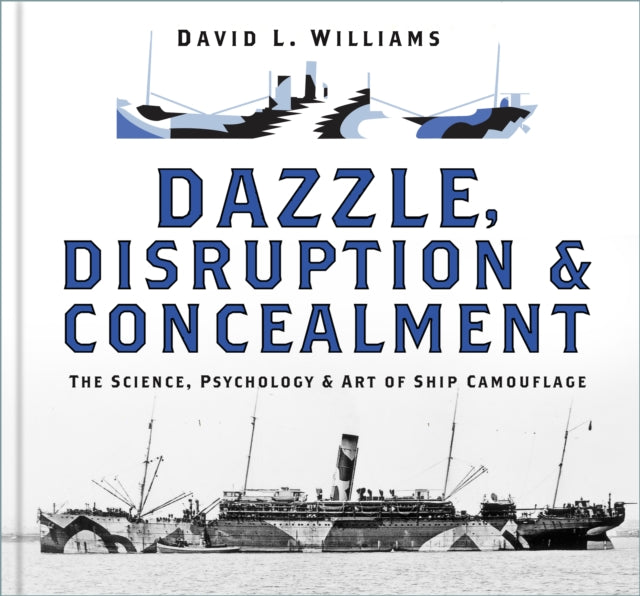 Dazzle, Disruption and Concealment - The Science, Psychology and Art of Ship Camouflage