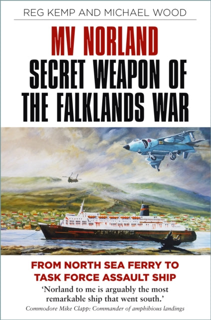 MV Norland, Secret Weapon of the Falklands War - From North Sea Ferry to Task Force Assault Ship