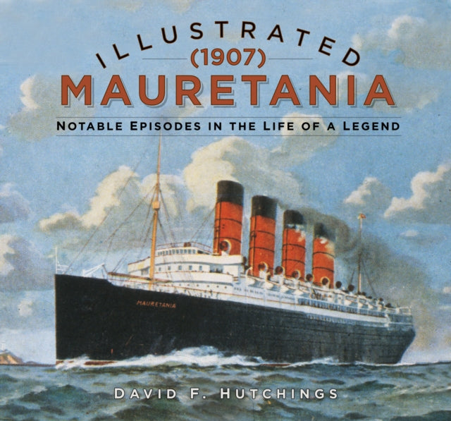 Illustrated Mauretania (1907) - Notable Episodes in the Life of a Legend