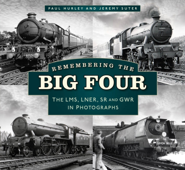 Remembering the Big Four - The LMS, LNER, SR and GWR in Photographs