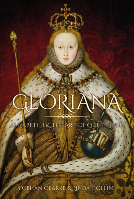 Gloriana - Elizabeth I and the Art of Queenship