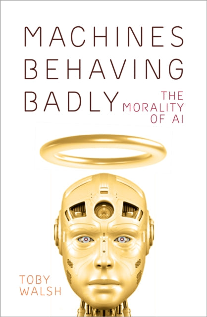 Machines Behaving Badly - The Morality of AI