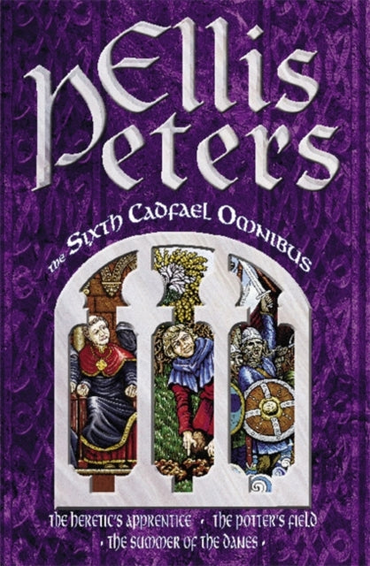 The Sixth Cadfael Omnibus: The Heretic's Apprentice, The Potter's Field, The Summer of the Danes